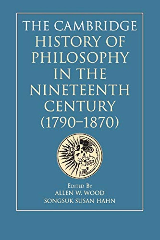 The Cambridge History of Philosophy in the Nineteenth Century (1790–1870)