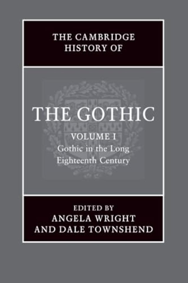 The Cambridge History of the Gothic: Volume 1, Gothic in the Long Eighteenth Century
