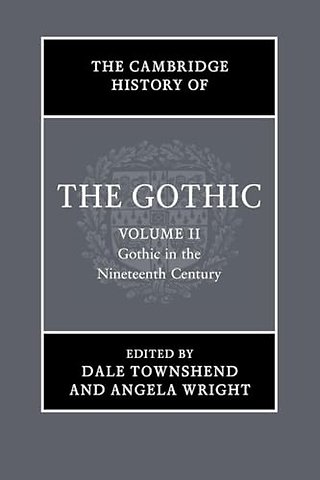 The Cambridge History of the Gothic: Volume 2, Gothic in the Nineteenth Century