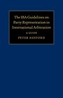 The IBA Guidelines on Party Representation in International Arbitration