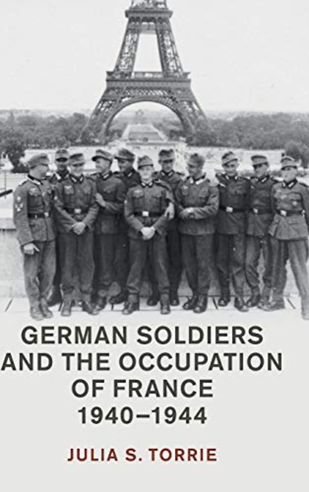 German Soldiers and the Occupation of France, 1940–1944