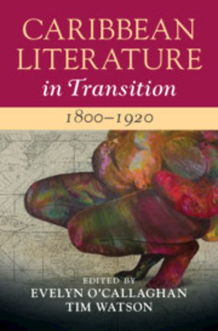 Caribbean Literature in Transition, 1800–1920: Volume 1
