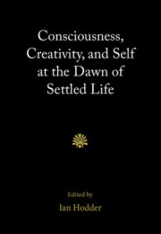 Consciousness, Creativity, and Self at the Dawn of Settled Life