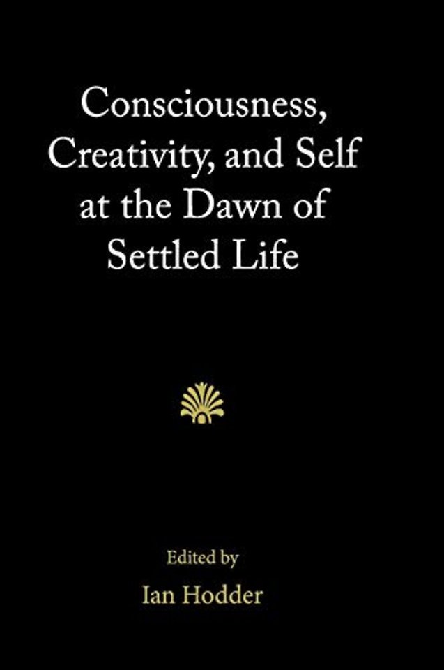 Consciousness, Creativity, and Self at the Dawn of Settled Life