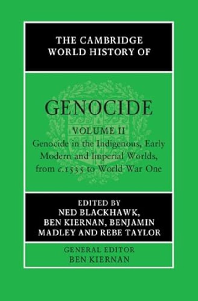 The Cambridge World History of Genocide: Volume 2, Genocide in the Indigenous, Early Modern and Imperial Worlds, from c.1535 to World War One