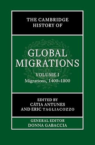 The Cambridge History of Global Migrations: Volume 1, Migrations, 1400–1800