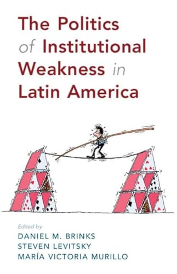 The Politics of Institutional Weakness in Latin America