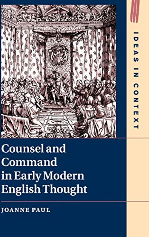Counsel and Command in Early Modern English Thought