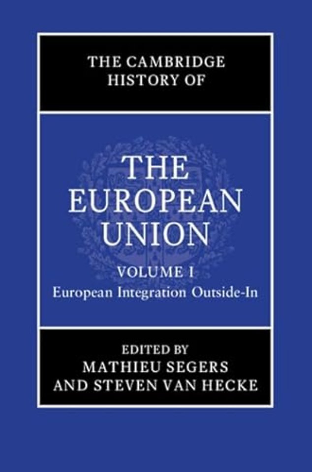 The Cambridge History of the European Union: Volume 1, European Integration Outside-In