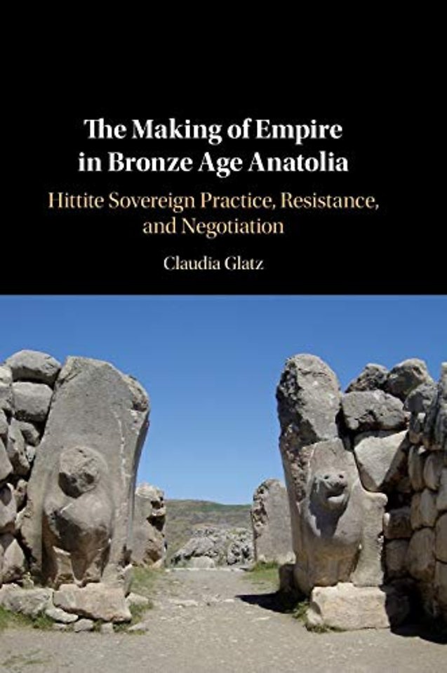The Making of Empire in Bronze Age Anatolia