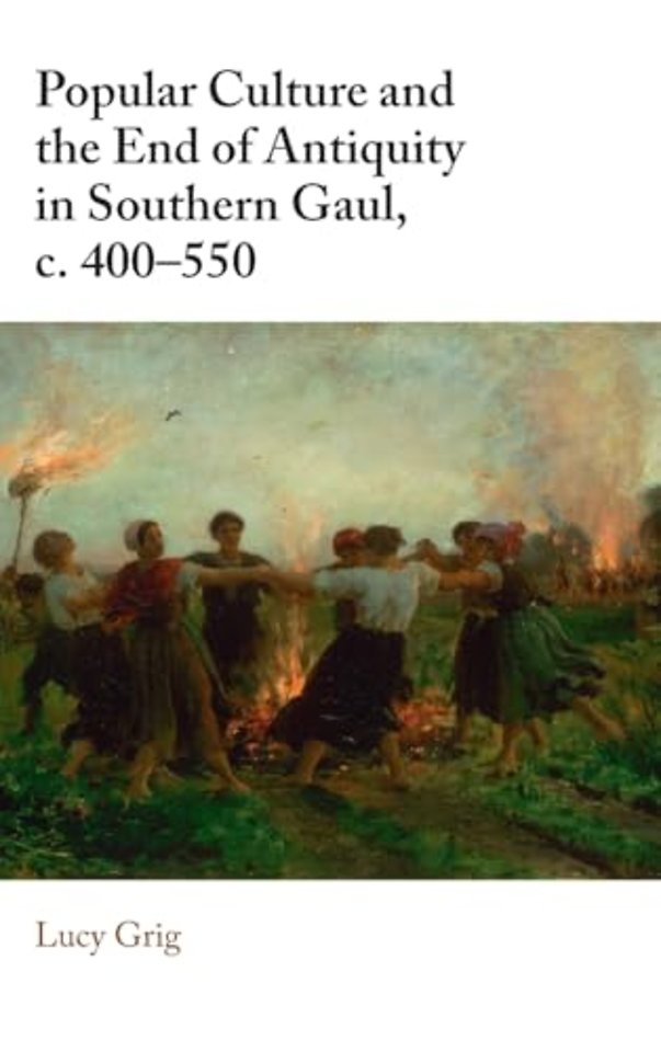 Popular Culture and the End of Antiquity in Southern Gaul, c. 400–550