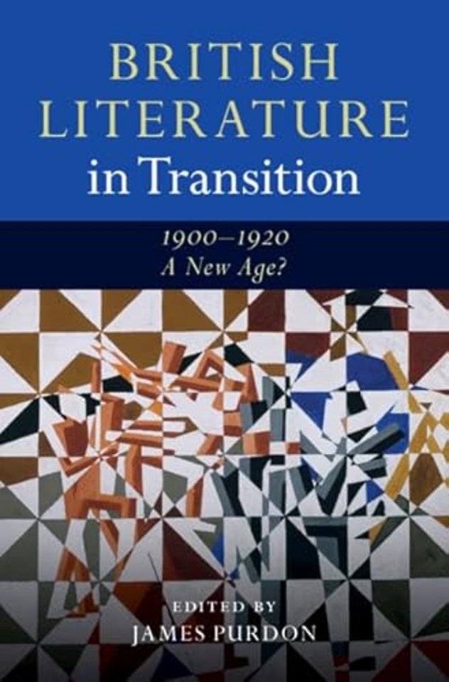 British Literature in Transition, 1900–1920: A New Age?