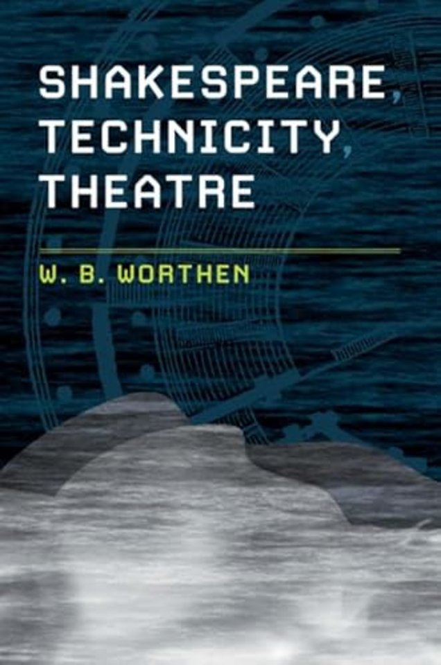 Shakespeare, Technicity, Theatre