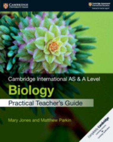 Cambridge International AS & A Level Biology Practical Teacher's Guide