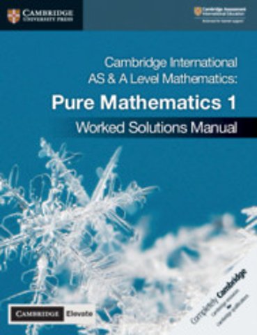 Cambridge International AS & A Level Mathematics Pure Mathematics 1 Worked Solutions Manual with Digital Access