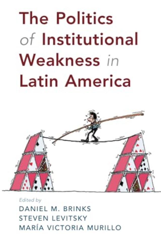 The Politics of Institutional Weakness in Latin America