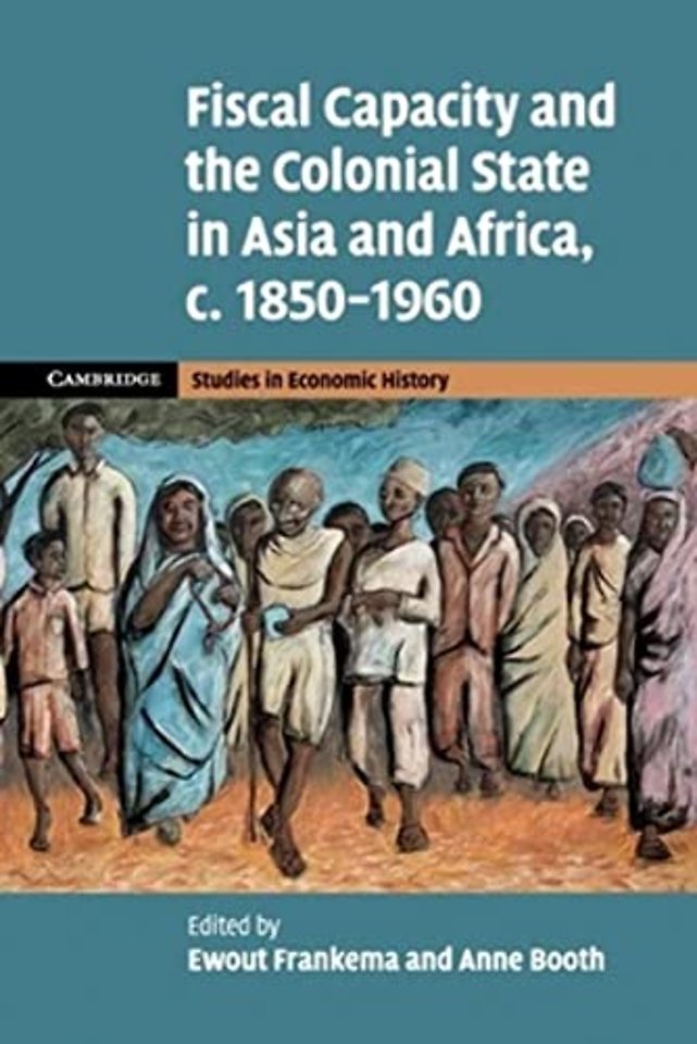 Fiscal Capacity and the Colonial State in Asia and Africa, c.1850–1960