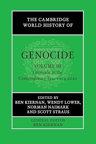 The Cambridge World History of Genocide: Volume 3, Genocide in the Contemporary Era, 1914–2020