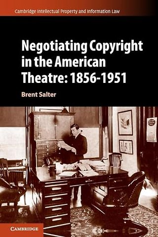 Negotiating Copyright in the American Theatre: 1856–1951