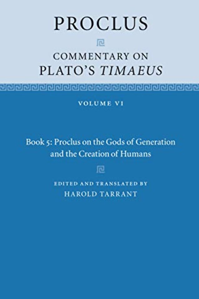 Proclus: Commentary on Plato's Timaeus: Volume 6, Book 5: Proclus on the Gods of Generation and the Creation of Humans