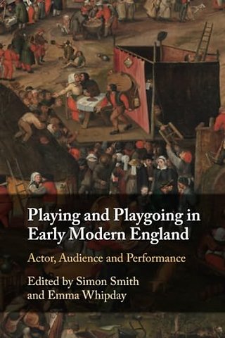 Playing and Playgoing in Early Modern England