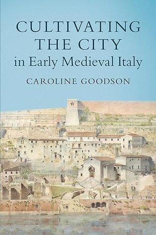 Cultivating the City in Early Medieval Italy