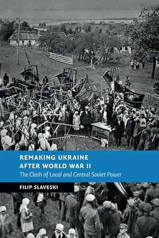 Remaking Ukraine after World War II