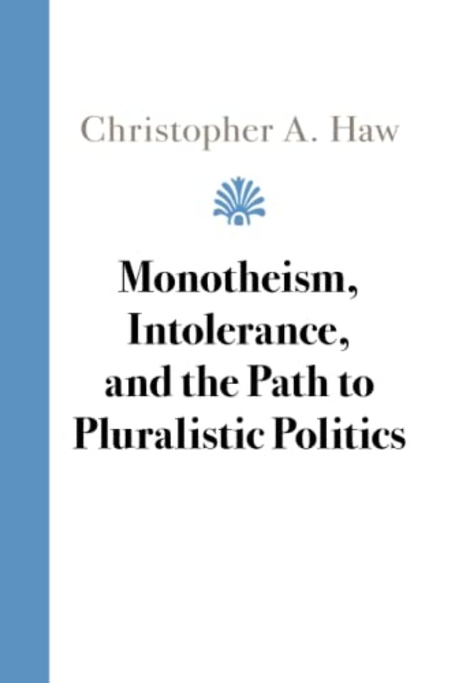 Monotheism, Intolerance, and the Path to Pluralistic Politics