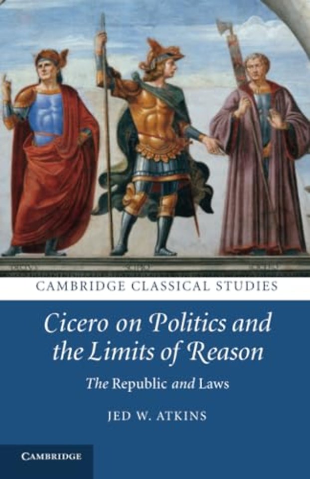 Cicero on Politics and the Limits of Reason