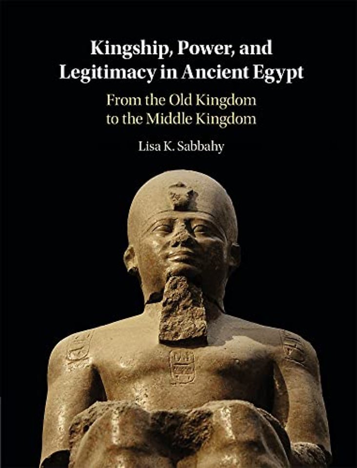 Kingship, Power, and Legitimacy in Ancient Egypt