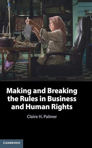Making and Breaking the Rules in Business and Human Rights