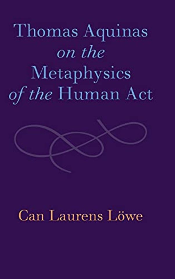 Thomas Aquinas on the Metaphysics of the Human Act