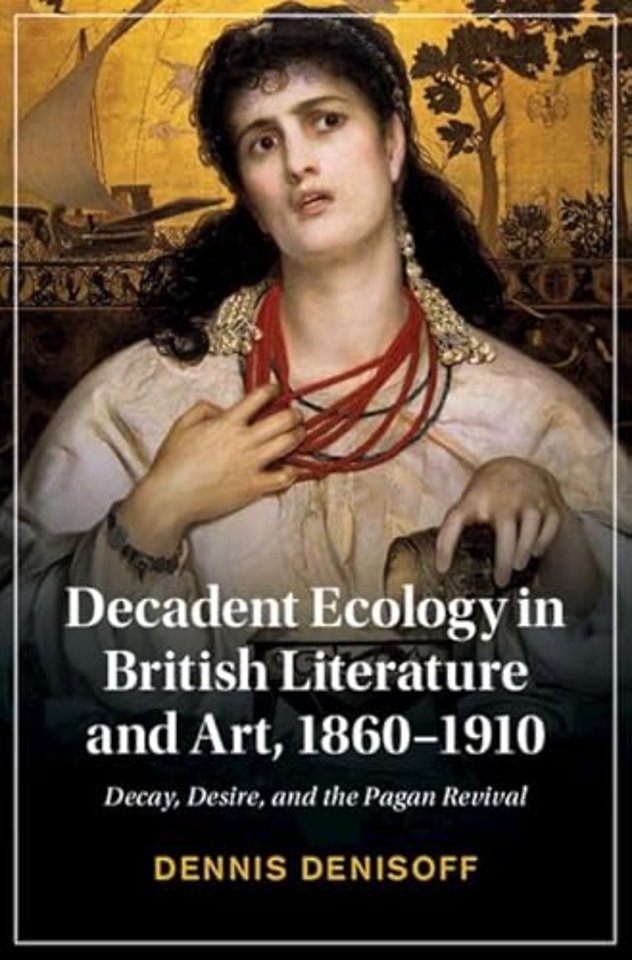 Decadent Ecology in British Literature and Art, 1860–1910
