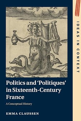 Politics and ‘Politiques' in Sixteenth-Century France