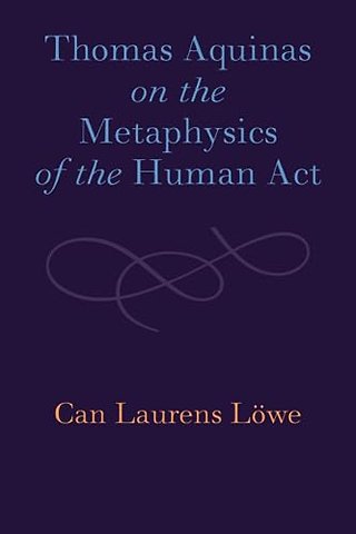 Thomas Aquinas on the Metaphysics of the Human Act