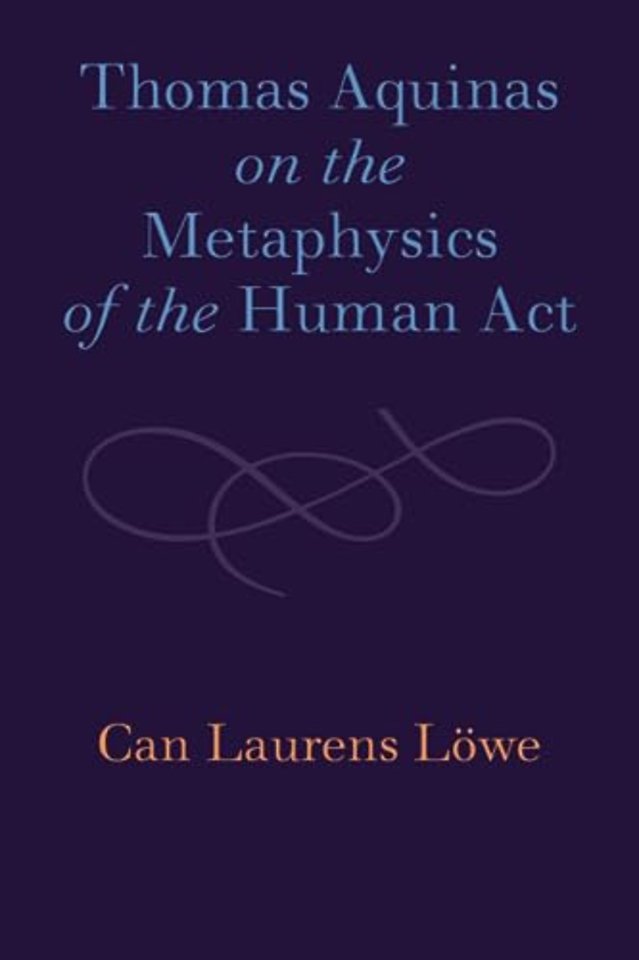 Thomas Aquinas on the Metaphysics of the Human Act