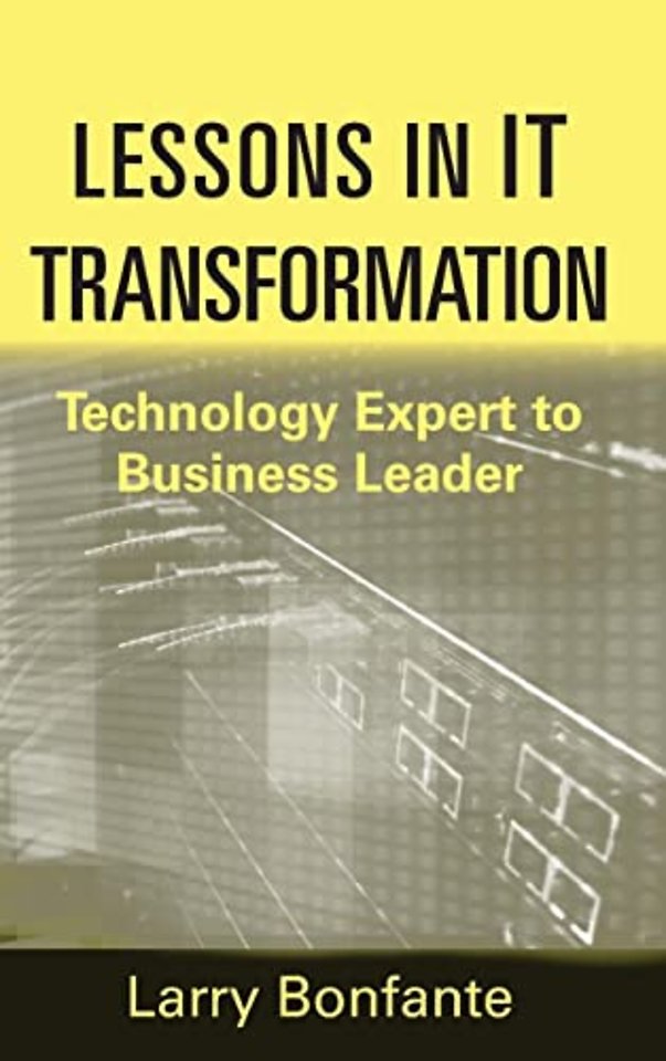 Lessons in IT Transformation – Technology Expert to Business Leader