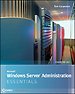 Microsoft Windows Server Administration Essentials (Exam 98-365) Microsoft Windows Server Administration Essentials (Exam 98-365)