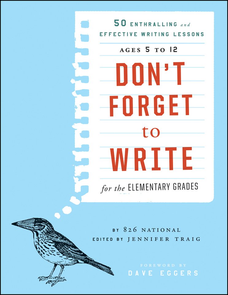 Don′t Forget to Write for the Elementary Grades – 50 Enthralling and Effective Writing Lessons (Ages 5 to 12)