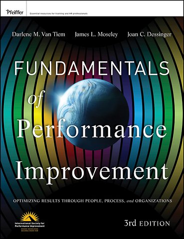 Fundamentals of Performance Improvement 3e – Optimizing Results Through People, Process and Orgnizations