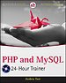 PHP and MySQL 24-Hour Trainer PHP and MySQL 24-Hour Trainer