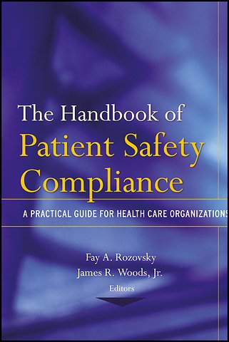 The Handbook of Patient Safety Compliance – A Practical Guide for Health Care Organizations