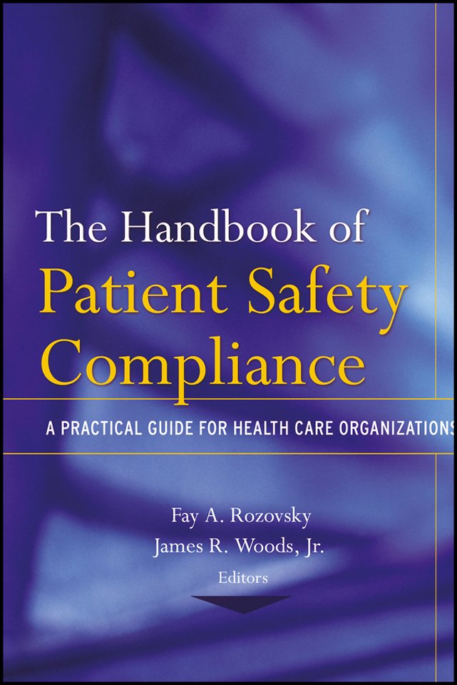 The Handbook of Patient Safety Compliance – A Practical Guide for Health Care Organizations