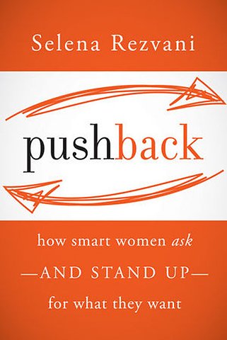 Pushback: How Smart Women Ask-and Stand Up-for What They Want