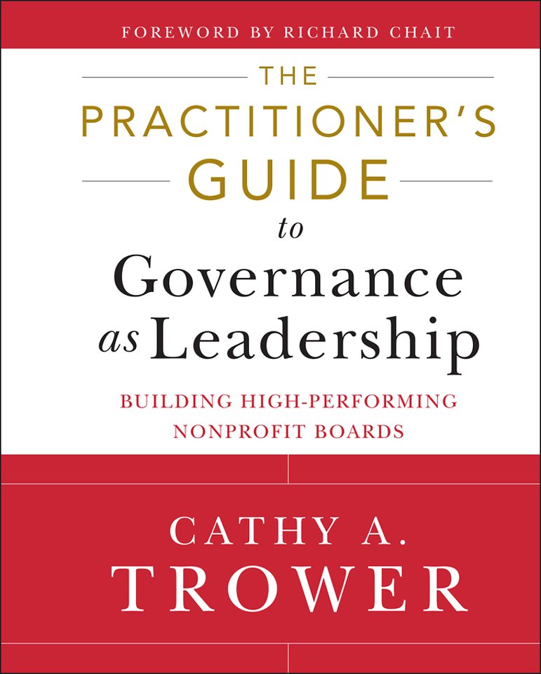 The Practitioner′s Guide to Governance as Leadersh ip – Building High – Performing Nonprofit Boards