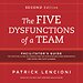 The Five Dysfunctions of a Team: Facilitator′s Guide Set The Five Dysfunctions of a Team: Facilitator′s Guide Set