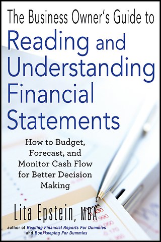 The Business Owner′s Guide to Reading and Understanding Financial Statements – How to Budget Forecast and Monitor Cash Flow for Better Decision