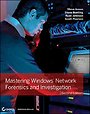 Mastering Windows Network Forensic and Investigation Mastering Windows Network Forensic and Investigation