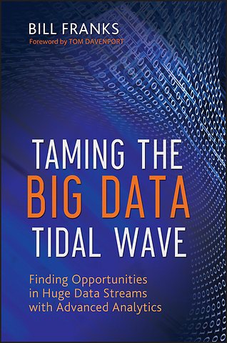 Taming the Big Data Tidal Wave – Finding Opportunities in Huge Data Streams with Advanced Analytics