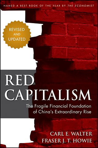 Red Capitalism – The Fragile Financial Foundation of China′s Extraordinary Rise, Revised Edition